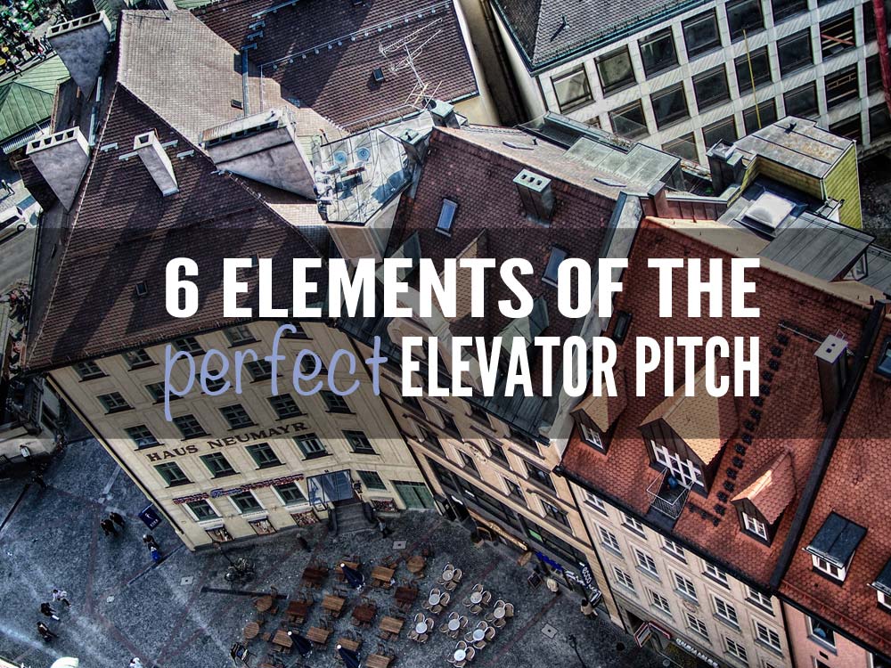 6 Elements of the Perfect Elevator Pitch