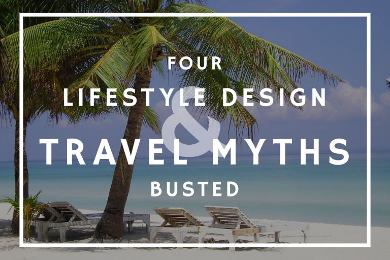 4 Lifestyle Design and Travel Myths Busted